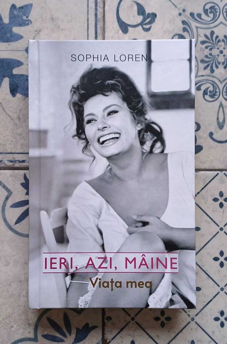 Carte biografica Sophia Loren ”Ieri, azi, maine. Viata mea”