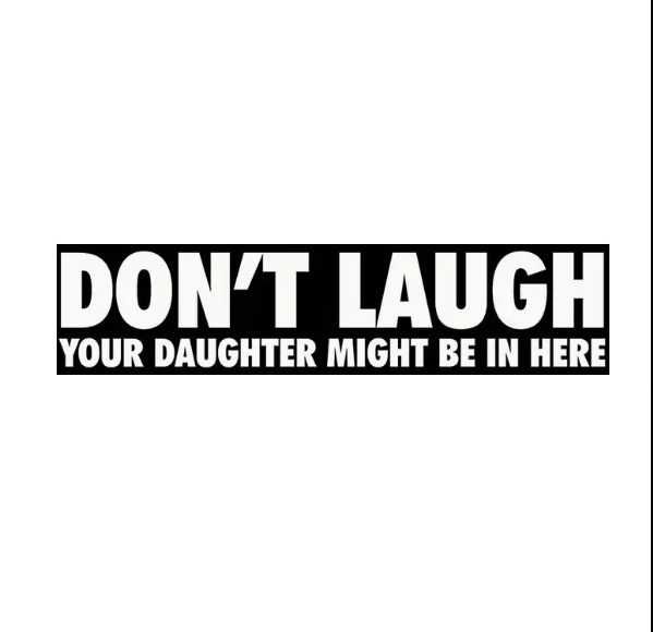 Стикер "Don`t laugh your daughter might be in here"