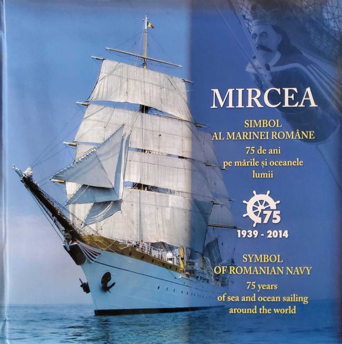 Mircea-Simbol al Marinei Române. 75 de ani pe mările și oceanele lumii