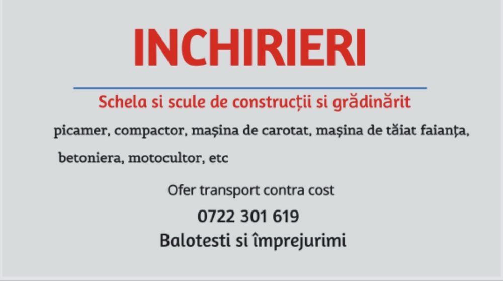 Inchiriez schela si scule de constructii balotesti si imprejurimi