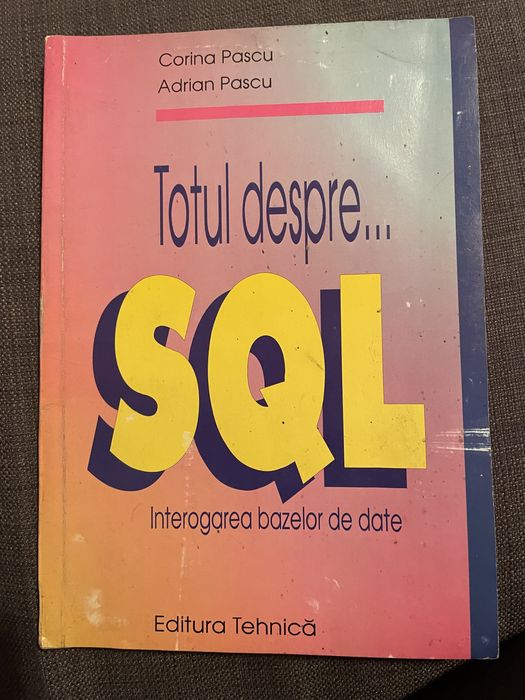 Totul despre... SQL - Interogarea bazelor de date