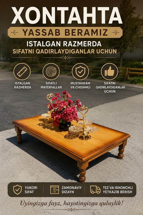 Sifatni qadirlaydiganlar uchun Xontaxta razmerga yasab beramiz