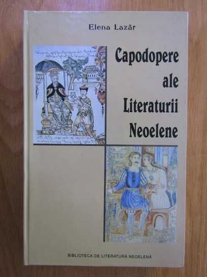 RARA 2003, Capodopere ale literaturii neoelene,Mic Dictionar,Cartonata,Elena Lazar,studii literare