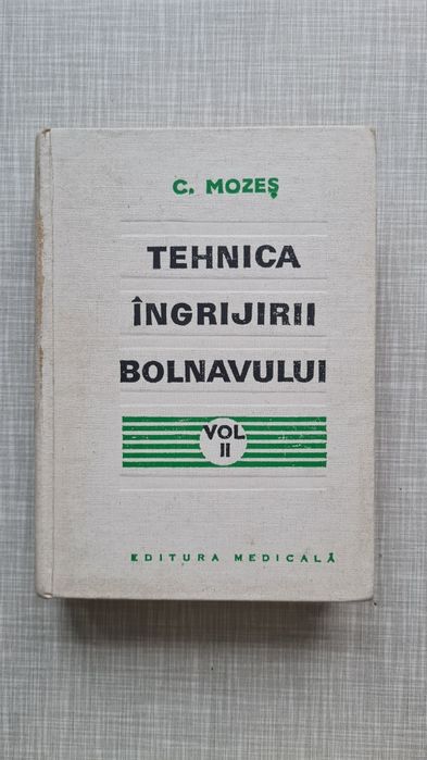 Tehnica ingrijirii bolnavului volumele I si II Carol Mozes 1974