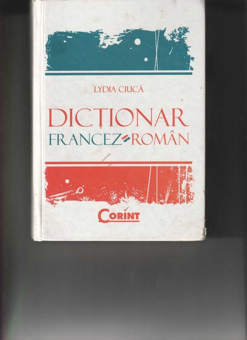 Vând Dicționar “Francez-Român”, realizat de Lydia Ciucă, apărut în anul 2007, Editura Corint