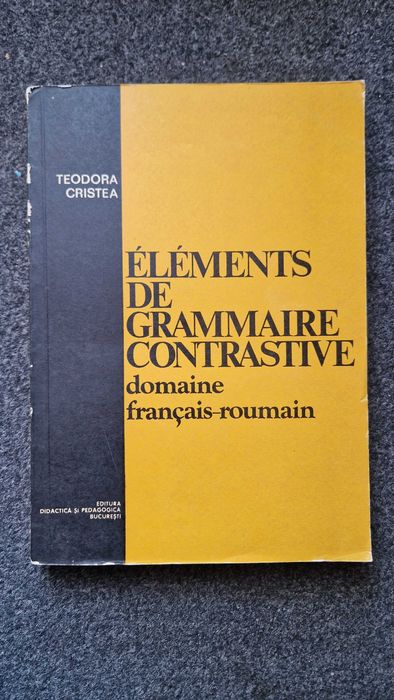ELEMENTS de GRAMMAIRE CONTRASTIVE - Teodora Cristea (ed. 1977)