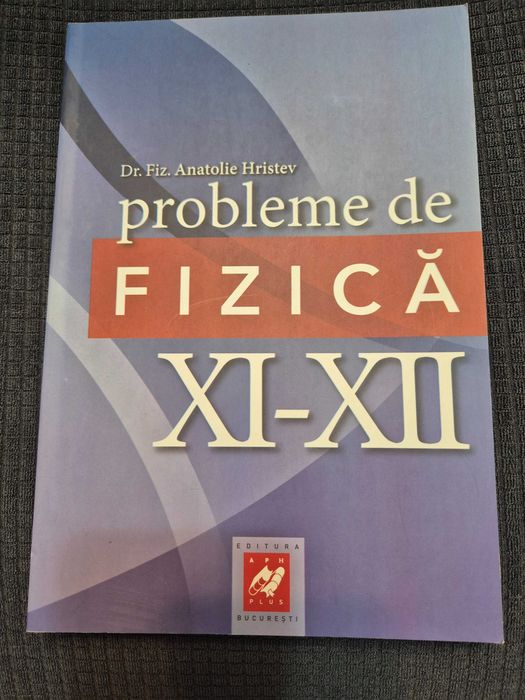 Probleme de fizica XI - XII, autor A. Hristev