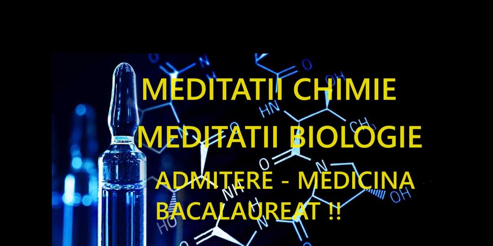 Ofer meditații - CHIMIE BIOLOGIE - admitere  MEDICINA sau BACALAUREAT