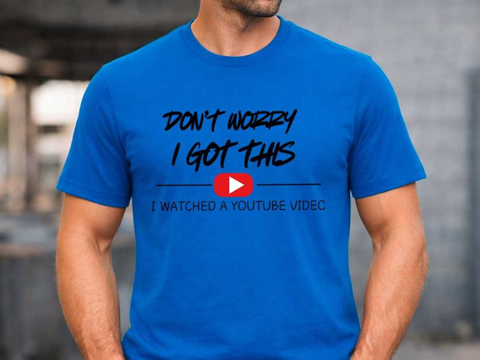Мъжка тениска „I Got This – I Watched a YouTube Video“