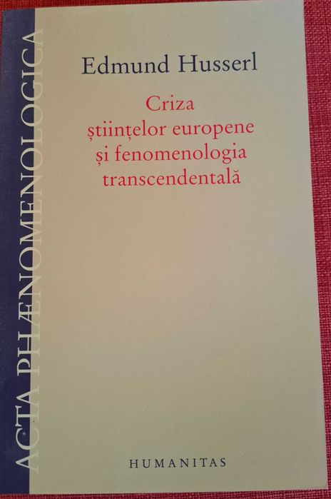 Criza stiintelor europene si fenomenologia transcedentala - Edmund Husserl (2011)