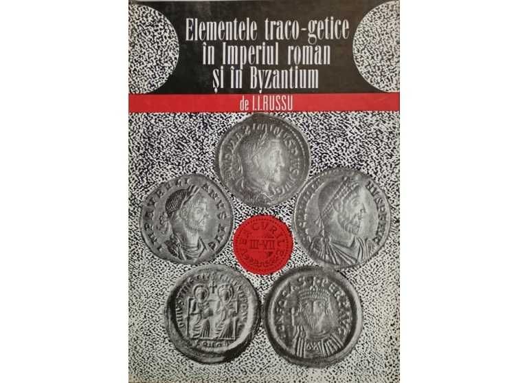 Super carte istorie Elemente traco getice in Imperiul roman si in Byzantium Dacia geto daci I. I. Russu istorie antica bizantina Imperiului bizantin