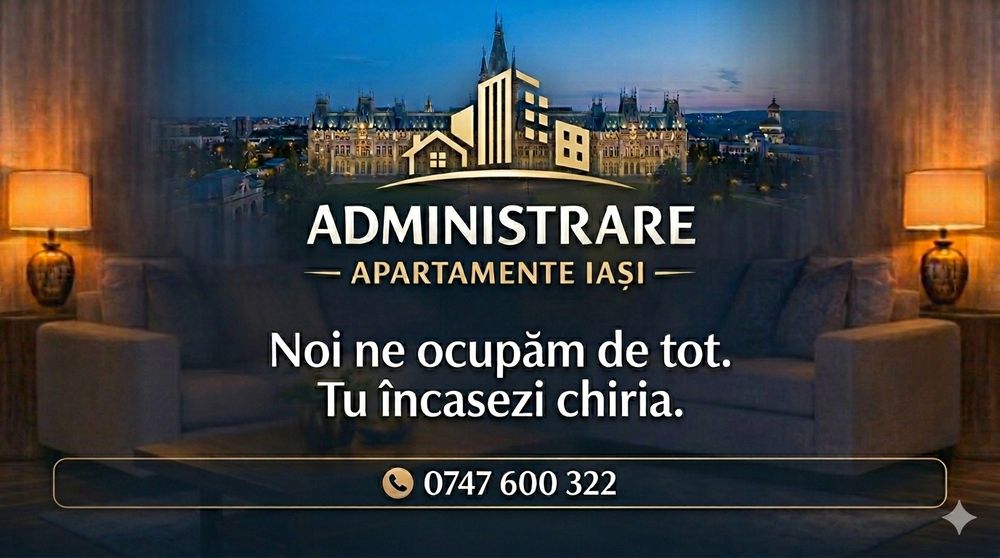 Administrare apartamente Iasi - Scapă de grija chiriasilor