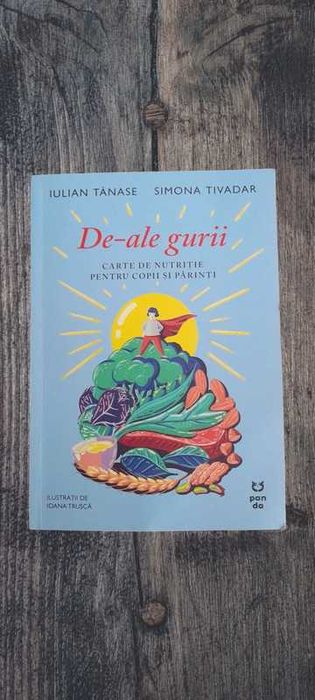 De-ale gurii. Carte de nutritie pentru copii si parinti, Iulian Tanase