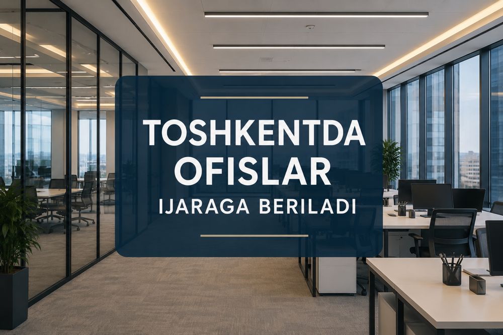 Toshkentda ofislar ijaraga beriladi
