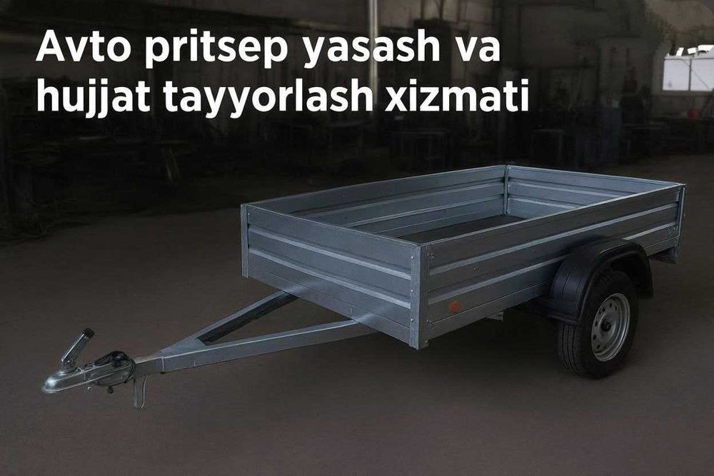 Avto pritsep yasaymiz va hujjatlarini rasmiylashtiramiz!