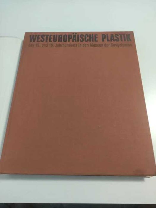 Westeuropaische Plastik des 15 und. 16 Jahrhunderts in den Museen Der Sowjetunion