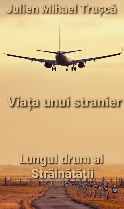 Viața unui stranier - Lungul drum al Străinătății  Trușcă  Julien  Mih