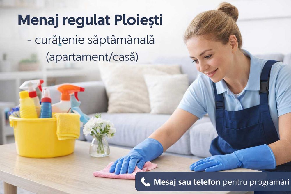 Menaj regulat Ploiești – curățenie săptămânală (apartament/casă)