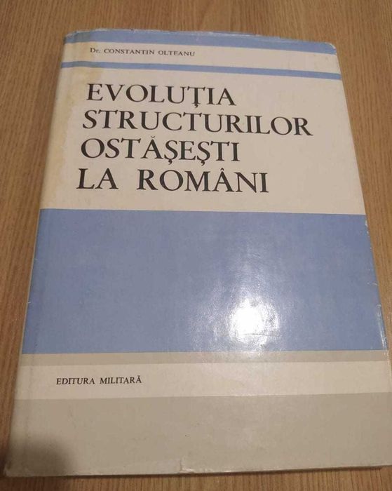Evoluția structurilor ostășești la români - dr. Constantin Olteanu (autograf autor)