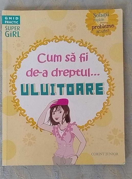Cum să fii de-a dreptul...uluitoare - ghid practic