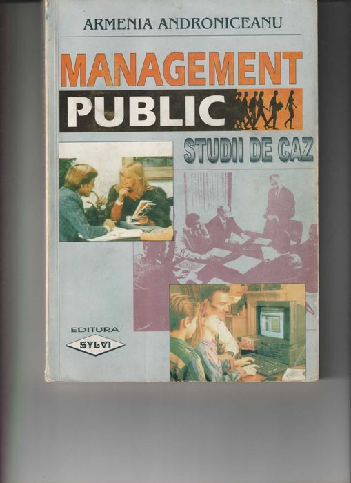 Vând cartea “Management Public – Studii de Caz”, scrisă de Armenia Androniceanu, apărută în anul 1999, Editura SYLVI
