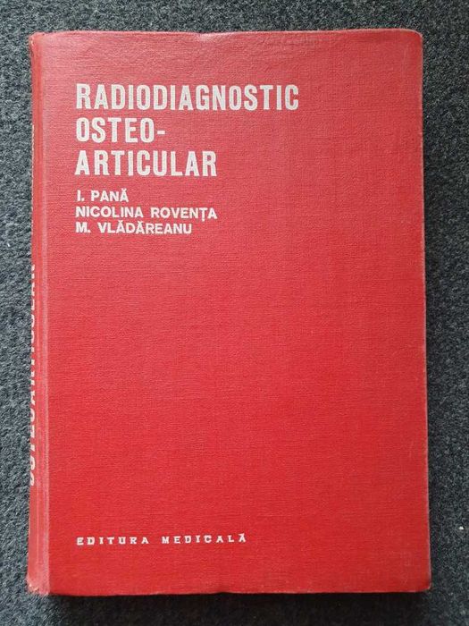 RADIODIAGNOSTIC OSTEO-ARTICULAR - Pana, Roventa, Vladareanu (ed. 1977)