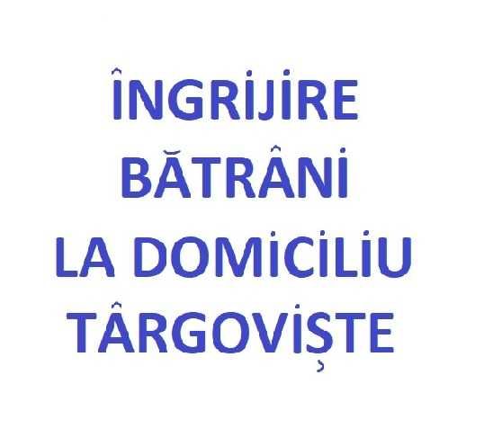 Îngrijire bătrâni la domiciliu Târgoviște