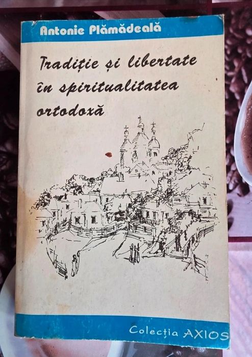 Traditie si libertate in spiritualitatea ortodoxa – Antonie Plamadeala