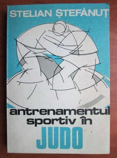 Stelian Ștefănuț - ,,Antrenamentul sportiv în judo"