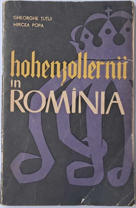 Tutui Gh. , Mircea Popa - Hohenzollernii in Romania