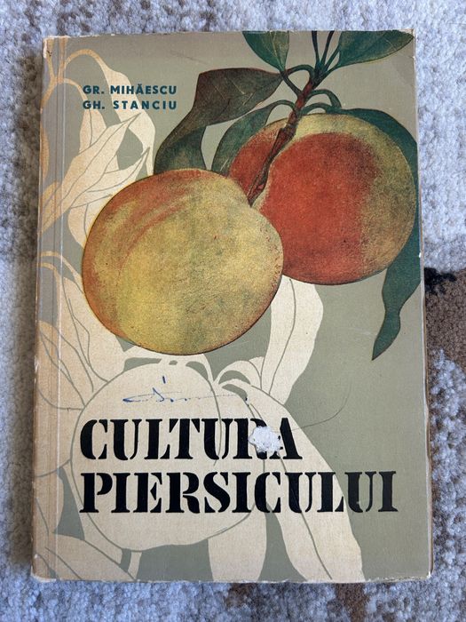Carte Cultura piersicului - Gr. Mihăescu, Gh. Stanciu (1966) / Pomicultură