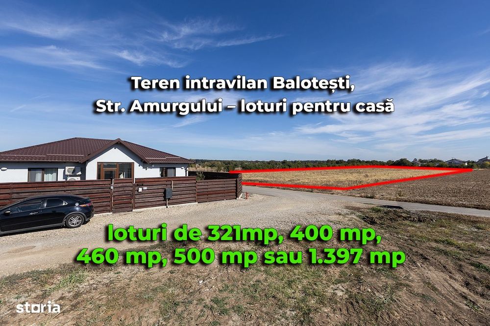 Teren Balotești, Str. Amurgului, lot 400 mp, 460 mp, 500 mp, 1.397 mp