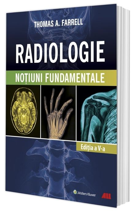 RADIOLOGIE. Noţiuni fundamentale de Thomas A. Farrell, MB, BCh