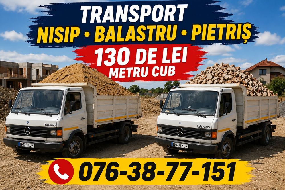 Super oferta transport marfa nisip balastru balast pietriș moluz piatra concasata demolari case săpături  mecanizate