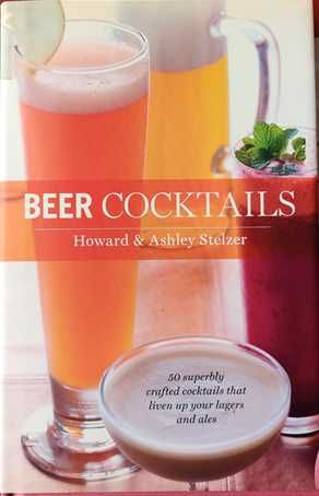 Beer Cocktails: 50 Superbly Crafted Cocktails that Liven Up Your Lager