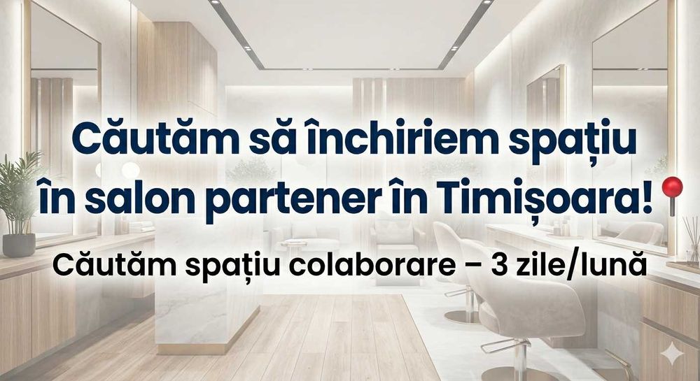 Căutăm salon partener în Timișoara! Cautam spatiu de inchiriat !