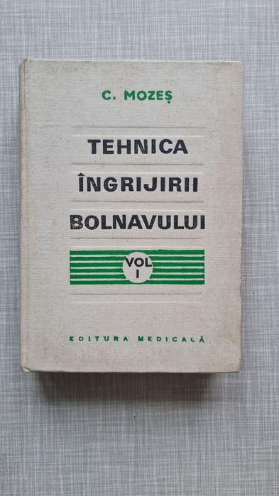 Tehnica ingrijirii bolnavului volumele I si II Carol Mozes 1974