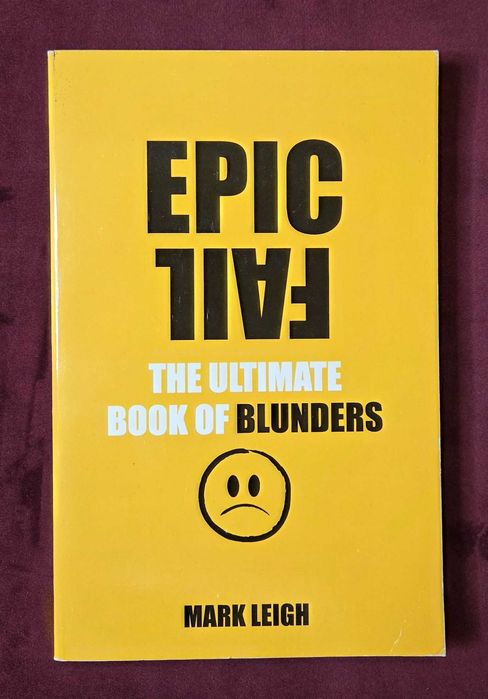 Епичните провали в историята / Epic Fail. The Ultimate Book of Blunders