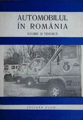 Chiriac Vasiliu - Automobilul in Romania. Istorie si Tehnica (Flux 1994, 338 pag) istoria masinilor transporturilor automobilului ACR auto masina RARA