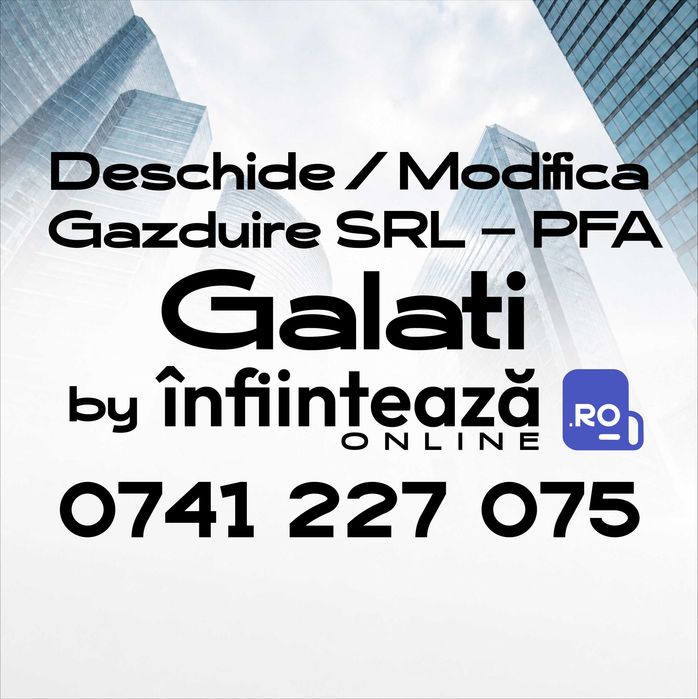 Înființare / Modificări firmă SRL, PFA / Găzduire sediu social Galați