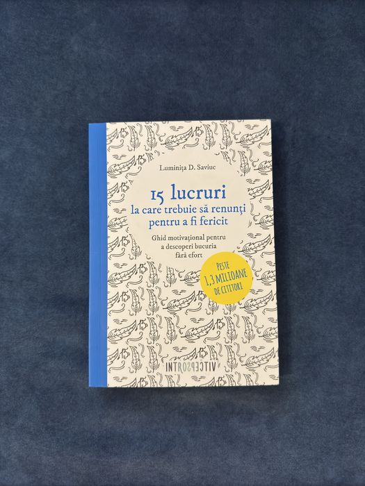 15 lucruri la care trebuie sa renunti pentru a fi fericit, Luminita D.