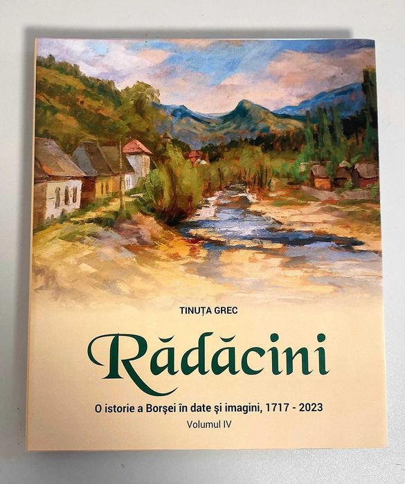 RĂDĂCINI - o istorie a Borșei în date și imagini, 1717-2023