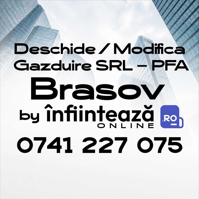 Înființare / Modificări firmă SRL, PFA / Găzduire sediu social Brașov