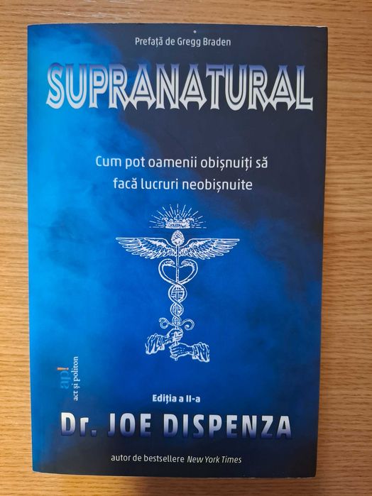 Supranatural. Cum pot oamenii obișnuiți să facă lucruri neobișnuite, de Joe Dispenza, carte nouă