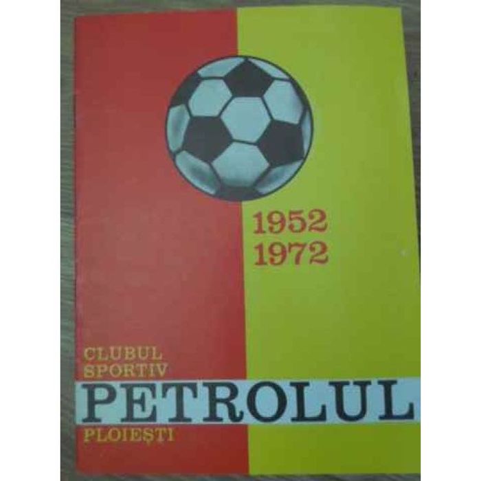 "Clubul SPORTIV PETROLUL PLOIESTI  1952-1972  Foto - Album"