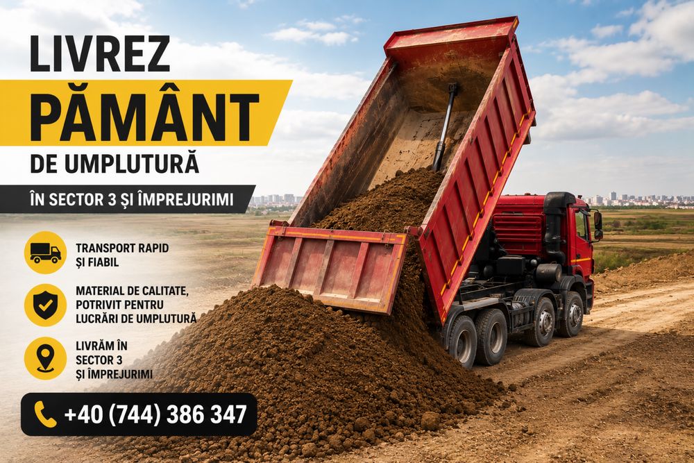 Vând Pământ de Umplutură cu Transport Inclus | Livrez Pământ de Umplutură în Sector 3 și Împrejurimi Glina, Cernica, Pantelimon