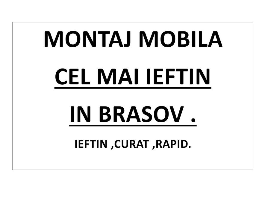 Montaj mobilă in BRASOV, CEL MAI IEFTIN.