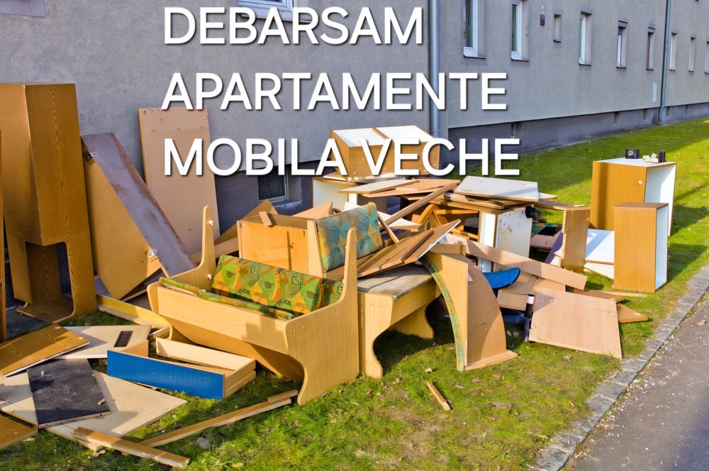 Debarasam apartamente mobila veche