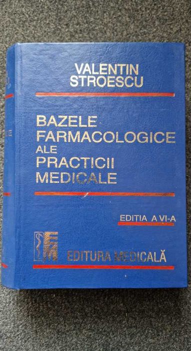 BAZELE FARMACOLOGICE ale Practicii Medicale Valentin Stroescu (ed. 6)