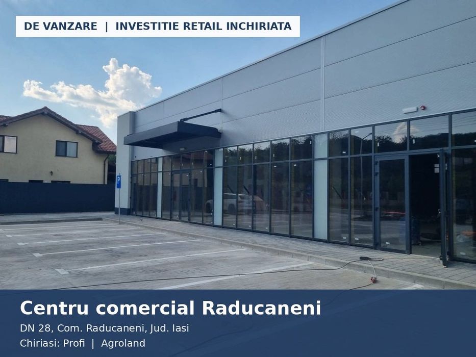 Centru comercial Raducaneni - Profi + Agroland, nou, 100% inchiriat